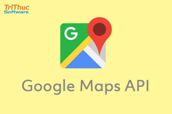 Google Maps API là gì? Chi phí của Google Maps API mới nhất