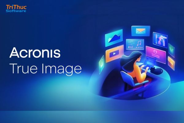 Tư vấn phần mềm Acronis Backup True Image bản quyền
