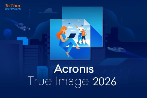 Tư vấn phần mềm Acronis Backup True Image bản quyền