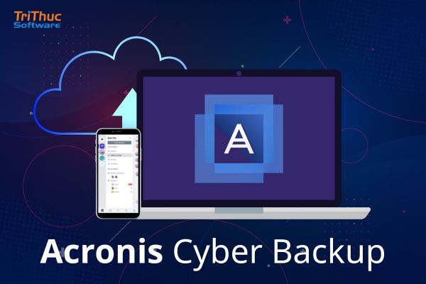 Tư vấn phần mềm Acronis Cyber Backup bản quyền