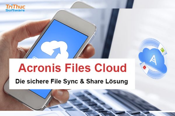 Tư vấn phần mềm Acronis Files Cloud bản quyền