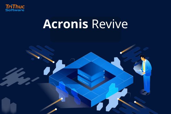Tư vấn phần mềm Acronis Revive bản quyền chính hãng