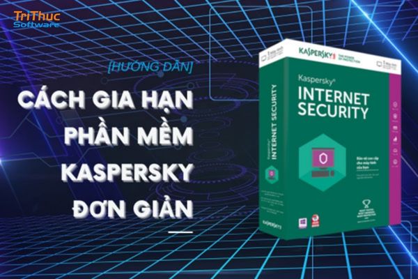 Cách gia hạn Kaspersky