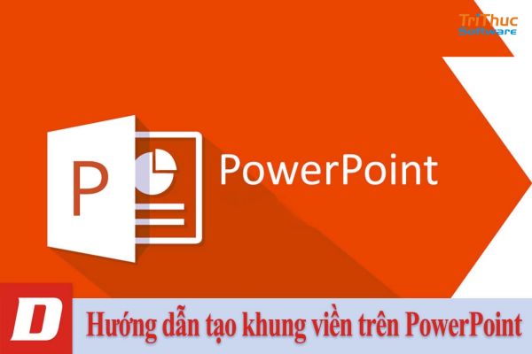 Cách tạo khung viền cho PowerPoint