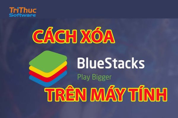 Hướng Dẫn Cách Xóa BlueStacks Hiệu Quả 