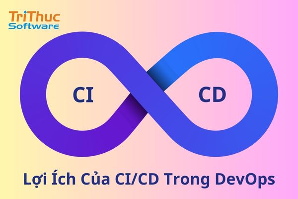 CI/CD Là Gì? Lợi Ích Của CI Và CD