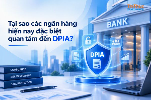 DPIA là gì? Vì sao ngân hàng bắt buộc phải thực hiện và GTB DLP hỗ trợ đáp ứng DPIA như thế nào?