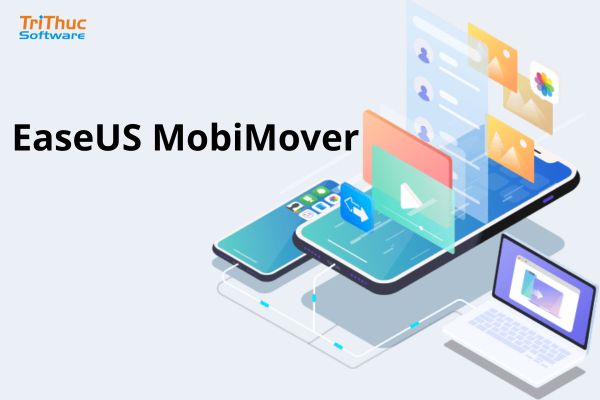 Phần mềm EaseUS MobiMover là gì? Giải pháp chuyển dữ liệu nhanh chóng