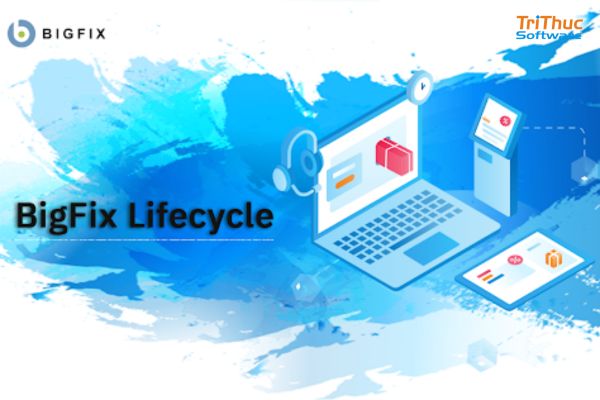 Giải pháp HCL BigFix Lifecycle bản quyền | Tư vấn tại Tri Thức Software