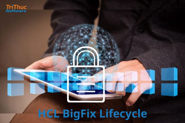 Giải pháp HCL BigFix Lifecycle bản quyền | Tư vấn tại Tri Thức Software