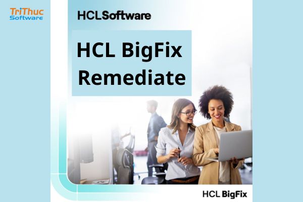 Giới thiệu về HCL BigFix Remediate bản quyền chính hãng