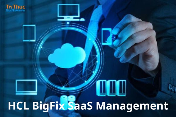Tư vấn và triển khai HCL BigFix SaaS Management bản quyền