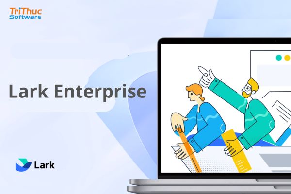 Báo Giá Lark Enterprise Mới Nhất – Tư Vấn Và Triển Khai Toàn Quốc