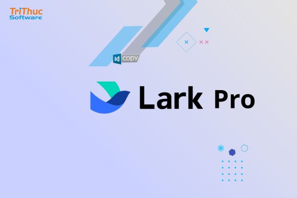 Lark Pro Bản Quyền: Tính Năng Nổi Bật Và Lợi Ích Cho Doanh Nghiệp