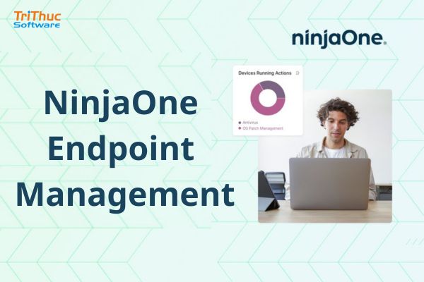 Tư vấn phần mềm NinjaOne Endpoint Management bản quyền