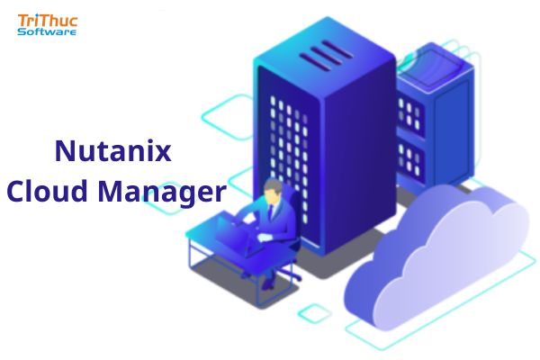 Các gói phần mềm Nutanix Cloud Manager bản quyền mới nhất