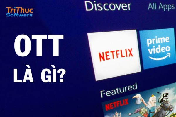 OTT Là Gì? Đặc Điểm Và Các Loại Hình OTT