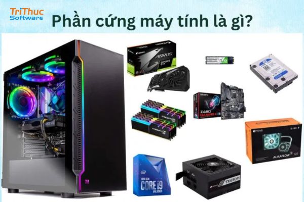 Phần cứng máy tính là gì? Các thông số và cách cấu hình máy tính