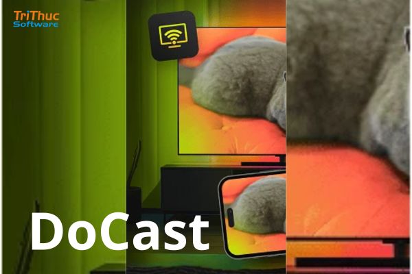 Phần mềm DoCast là gì? Tính năng, lợi ích và mua bản quyền chính hãng