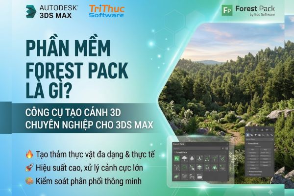 Phần mềm Forest Pack là gì? Công cụ tạo cảnh 3D chuyên nghiệp cho 3ds Max