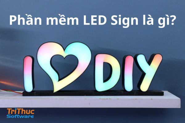 Phần Mềm LED Sign Là Gì? Các Tính Năng Của LED Sign