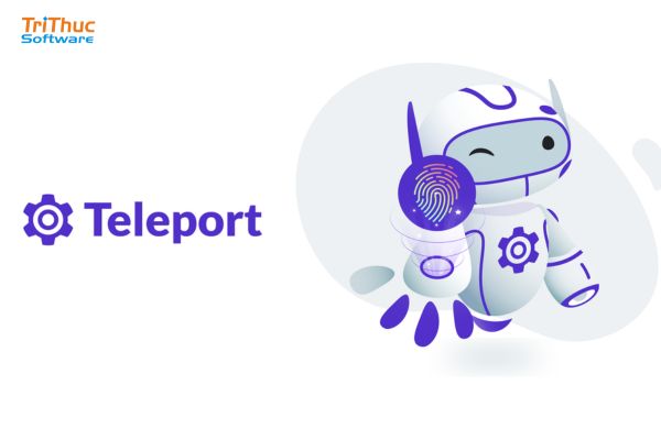 Phần mềm Teleport là gì? Giải pháp truy cập hạ tầng Zero Trust