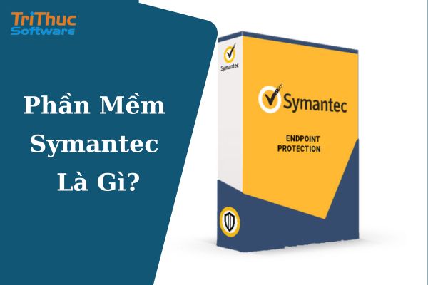 Phần Mềm Symantec Là Gì? Các Sản Phẩm Của Symantec Phần Mềm Symantec Là Gì? Các Sản Phẩm Của Symantec
