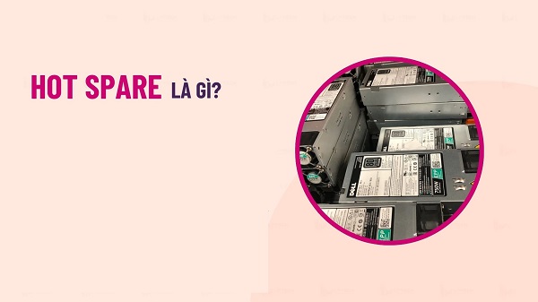RAID là gì? Hot Spare là gì? Các loại RAID phổ biến 