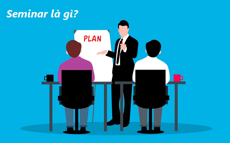 Seminar Là Gì? Cách Tạo Buổi Seminar Hấp Dẫn