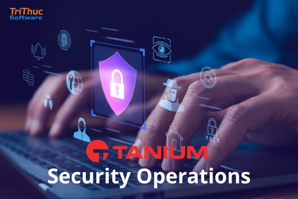 Tư vấn giải pháp Tanium Security Operations bản quyền