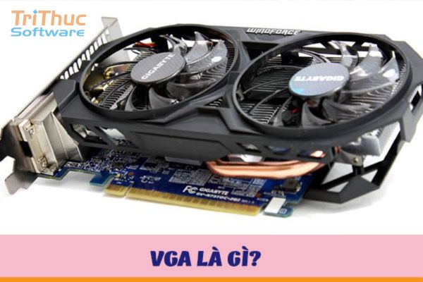 VGA Là Gì? Các Loại VGA Và Cách Chọn Mua VGA Cho Máy Tính