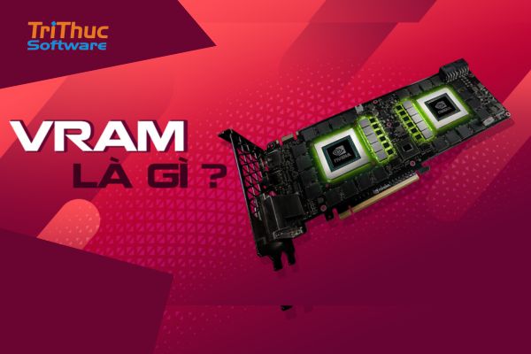 VRAM Là Gì VRAM Là Gì
