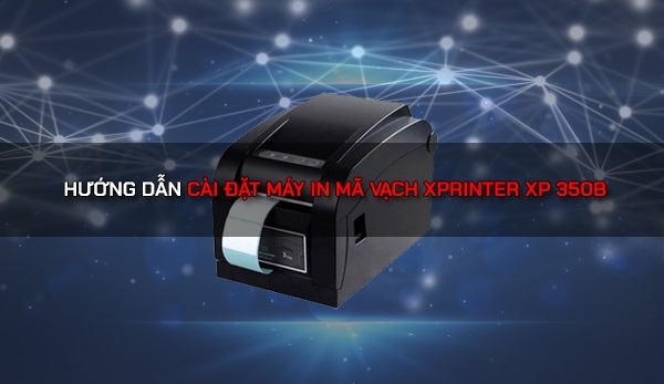 Hướng Dẫn Cài Đặt Máy In Nhiệt Xprinter Đơn Giản