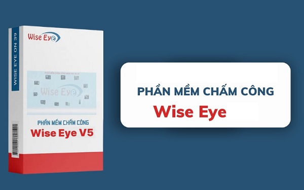 Hướng Dẫn Sử Dụng Phần Mềm Chấm Công Wise Eye Hiệu Quả