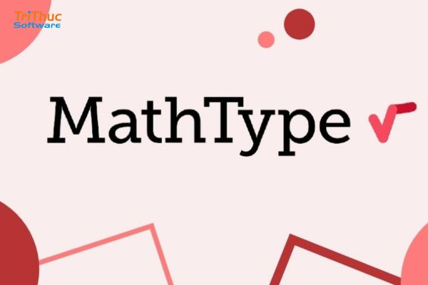 Phần mềm MathType là gì? Tính năng, cách tải, cài đặt và giá 2026 Phần mềm MathType là gì? Tính năng, cách tải, cài đặt và giá 2026