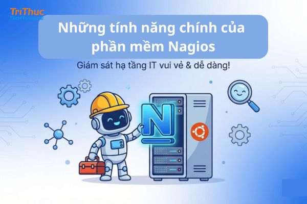 Phần mềm Nagios là gì? Tổng quan phần mềm giám sát hệ thống Nagios
