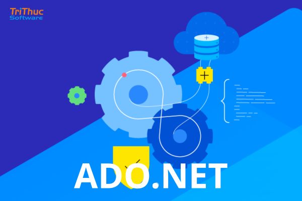 Phần mềm ADO.NET là gì? Tính năng và ứng dụng trong phát triển phần mềm