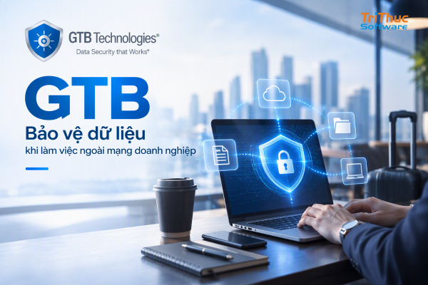 Những tính năng ưu việt của GTB trong phòng chống mất cắp dữ liệu (DLP Solution)