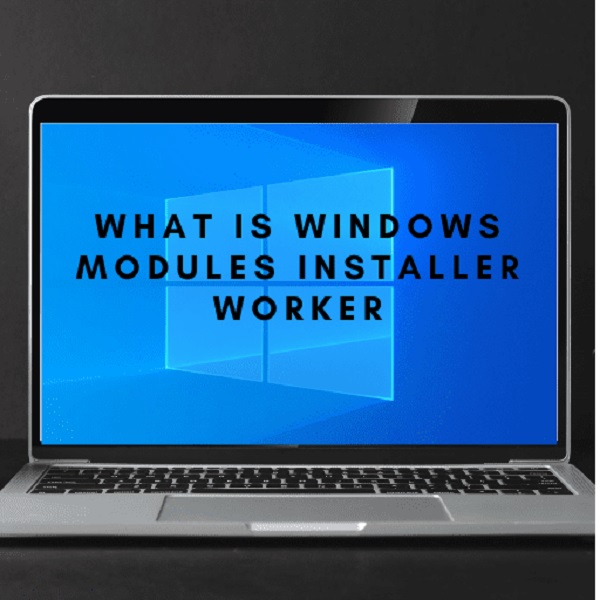 Windows Modules Installer Worker Là Gì? Cách Xử Lý Lỗi