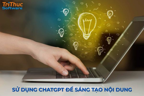 Cách dùng ChatGPT để sáng tạo nội dung và hỗ trợ lên ý tưởng