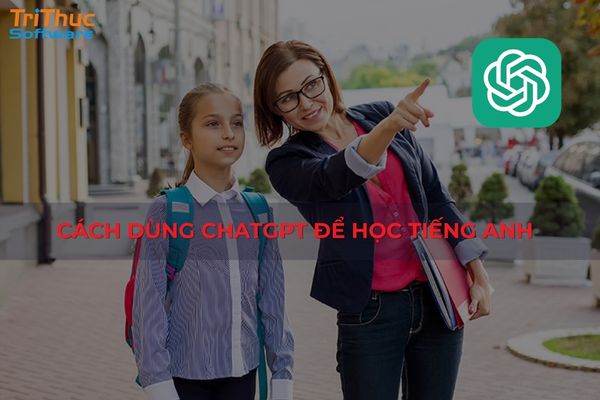 Cách dùng ChatGPT để học tiếng Anh sao cho hiệu quả