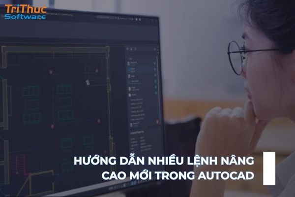 Các lệnh nâng cao trong AutoCAD giúp tối ưu hóa quy trình làm việc