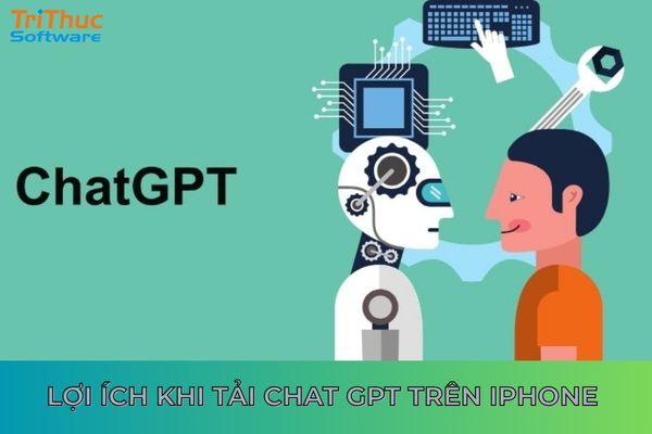 Tải ChatGPT trên iPhone mang lại nhiều lợi ích vượt trội