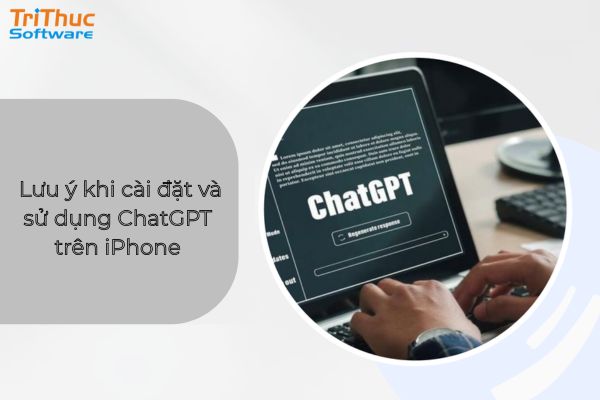 Lưu ý khi tải ChatGPT trên iPhone